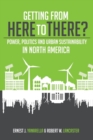 Image for Getting from Here to There? Power, Politics and Urban Sustainability in North America