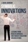 Image for Symbolic Innovations : Lessons from Health Services and Higher Education Organizations