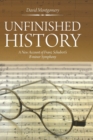 Image for Unfinished History : A New Account of Franz Schubert&#39;s B Minor Symphony