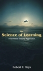 Image for The Science of Learning : A Systems Theory Approach
