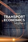 Image for Transport Economics Matters : Applying Economic Principles to Transportation in Great Britain
