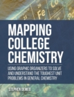 Image for Mapping College Chemistry : Using Graphic Organizers to Solve and Understand the Toughest Unit Problems in General Chemistry