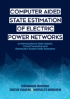 Image for Computer Aided State Estimation of Electric Power Networks : An Introduction to Data Attacks, Cloud Computing and Distribution System State Estimation