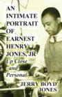 Image for An Intimate Portrait of Earnest Henry Jones, Jr : Up Close and Personal