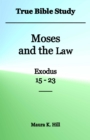 Image for True Bible Study: Moses and the Law Exodus 15-23