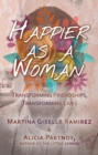 Image for Happier as a Woman: Transforming Friendships, Transforming Lives