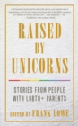 Image for Raised by unicorns: stories from people with LGBTQ+ parents