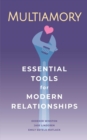 Image for Multiamory  : essential tools for modern relationships