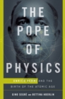 Image for The Pope of Physics : Enrico Fermi and the Birth of the Atomic Age
