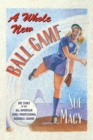Image for A Whole New Ball Game : The Story of the All-American Girls Professional Baseball League