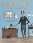 Image for Samuel Morse, that&#39;s who!  : the story of the telegraph and Morse code