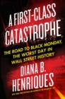Image for A first-class catastrophe: the road to Black Monday, the worst day in Wall Street history