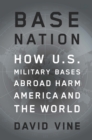 Image for Base Nation: How U.S. Military Bases Abroad Harm America and the World