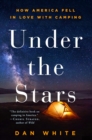 Image for Under the Stars: How America Fell in Love with Camping