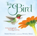 Image for Tiny Bird : A Hummingbird&#39;s Amazing Journey