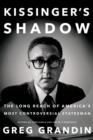 Image for Kissinger&#39;s Shadow: The Long Reach of America&#39;s Most Controversial Statesman