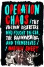 Image for Operation Chaos: The Vietnam Deserters Who Fought the CIA, the Brainwashers, and Themselves