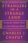 Image for Strangers in a Strange Land: Living the Catholic Faith in a Post-Christian World
