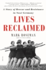 Image for Lives Reclaimed: A Story of Rescue and Resistance in Nazi Germany