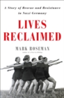 Image for Lives Reclaimed : A Story of Rescue and Resistance in Nazi Germany