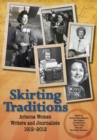 Image for Skirting Traditions : Arizona Women Writers and Journalists 1912-2012