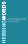 Image for Herding Words : A Brand Copywriter&#39;s Guide