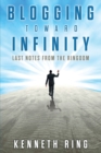 Image for Blogging Toward Infinity : Last Notes from the Ringdom