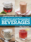 Image for Cultured and fermented beverages: heal digestion - supercharge your immunity - detox your system - 75 delicious recipes