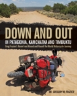 Image for Down and out in Patagonia, Kamchatka, and Timbuktu: Greg Frazier&#39;s round and round and round the world motorcycle journey