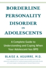 Image for Borderline personality disorder in adolescents: a complete guide to understanding and coping when your adolescent has BPD