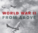 Image for World War II From Above: An Aerial View of the Global Conflict