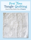 Image for First Time Tangle Quilting: Step-by-Step Basics Plus 4 Projects