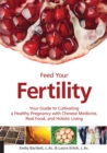 Image for Feed Your Fertility: Your Guide to Cultivating a Healthy Pregnancy With Traditional Chinese Medicine, Real Food, and Holistic Living