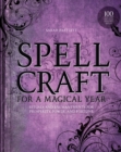 Image for Spellcraft for a Magical Year: Rituals and Enchantments for Prosperity, Power, and Fortune
