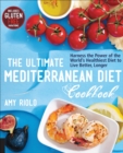 Image for The ultimate Mediterranean diet cookbook: harness the power of the world&#39;s healthiest diet to live better, longer