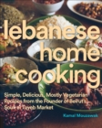 Image for Lebanese home cooking: simple, delicious, mostly vegetarian recipes from the founder of Beirut&#39;s Souk el Tayeb Market