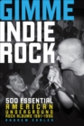 Image for Gimme indie rock: 500 essential American underground rock albums 1981-1996