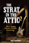 Image for The Strat in the attic 2: more thrilling stories of guitar archaeology