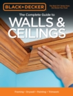 Image for The complete guide to walls &amp; ceilings: framing - drywall - painting - trimwork.