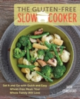 Image for The gluten-free slow cooker: set it and go with quick and easy wheat-free meals your whole family will love