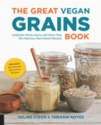 Image for The great vegan grains book: celebrate whole grains with more than 100 delicious plant-based recipes : includes soy-free and gluten-free recipes!