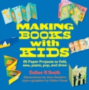 Image for Making Books With Kids: 25 Paper Projects to Fold, Sew, Paste, Pop, and Draw