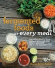 Image for Fermented Foods at Every Meal: Nourish Your Family at Every Meal With Quick and Easy Recipes Using the Top 10 Live-Culture Foods