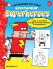 Image for Spectacular Superheroes: Learn to draw more than 20 powerful defenders of the universe!