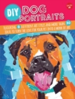 Image for DIY dog portraits: featuring 8 different art styles and more than 30 ideas to turn the love for your pet into a work of art
