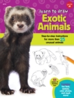 Image for Learn to draw exotic animals: step-by-step instructions for more than 25 unusual animals