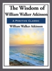 Image for The Wisdom of William Walker Atkinson