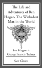 Image for The Life and Adventures of Ben Hogan, The Wickedest Man in the World