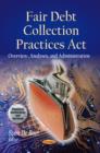 Image for Fair Debt Collection Practices Act : Overview, Analyses &amp; Administration