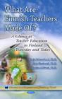 Image for What Are Finnish Teachers Made Of? : A Glance at Teacher Education in Finland Formerly &amp; Today